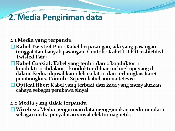 2. Media Pengiriman data 2. 1 Media yang terpandu �Kabel Twisted Pair: Kabel berpasangan,