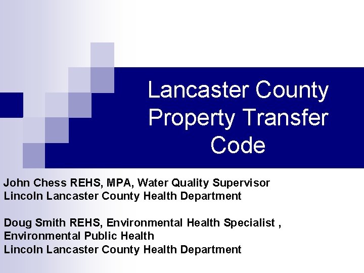 Lancaster County Property Transfer Code John Chess REHS, MPA, Water Quality Supervisor Lincoln Lancaster