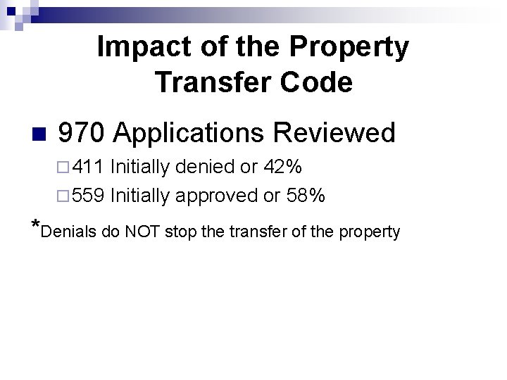Impact of the Property Transfer Code n 970 Applications Reviewed ¨ 411 Initially denied
