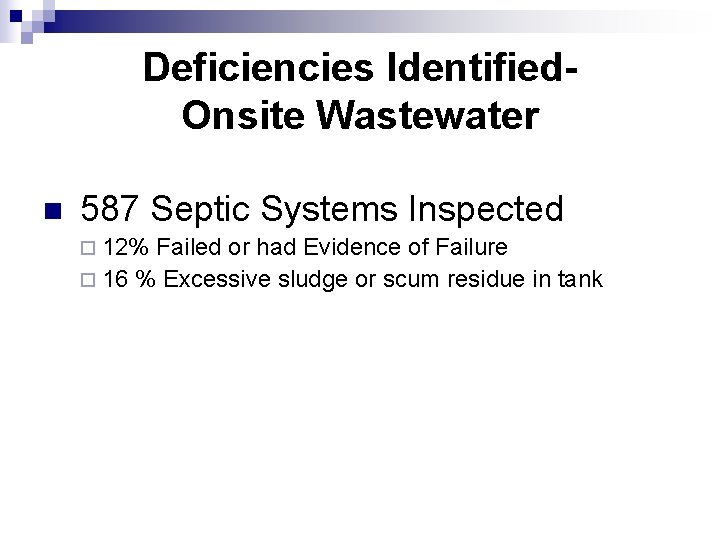 Deficiencies Identified. Onsite Wastewater n 587 Septic Systems Inspected ¨ 12% Failed or had