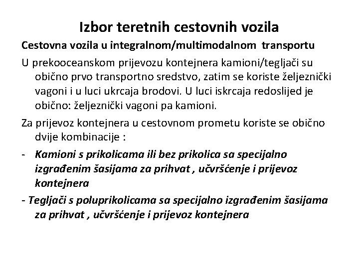 Izbor teretnih cestovnih vozila Cestovna vozila u integralnom/multimodalnom transportu U prekooceanskom prijevozu kontejnera kamioni/tegljači