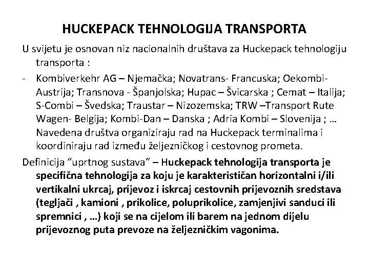 HUCKEPACK TEHNOLOGIJA TRANSPORTA U svijetu je osnovan niz nacionalnih društava za Huckepack tehnologiju transporta