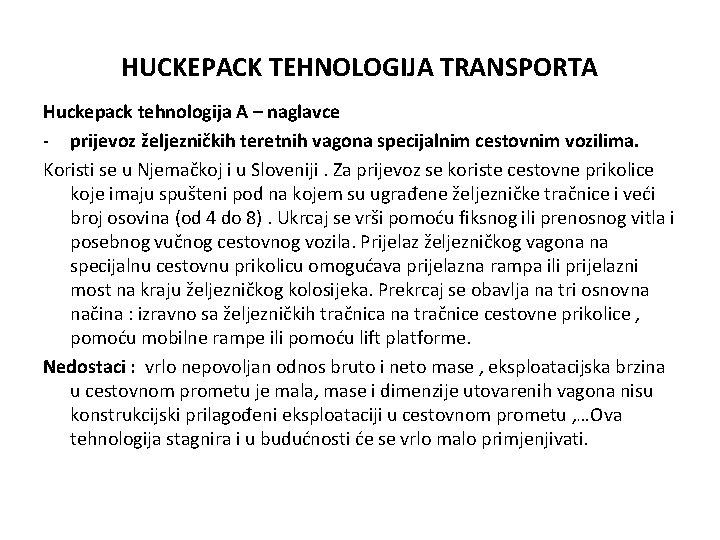 HUCKEPACK TEHNOLOGIJA TRANSPORTA Huckepack tehnologija A – naglavce - prijevoz željezničkih teretnih vagona specijalnim
