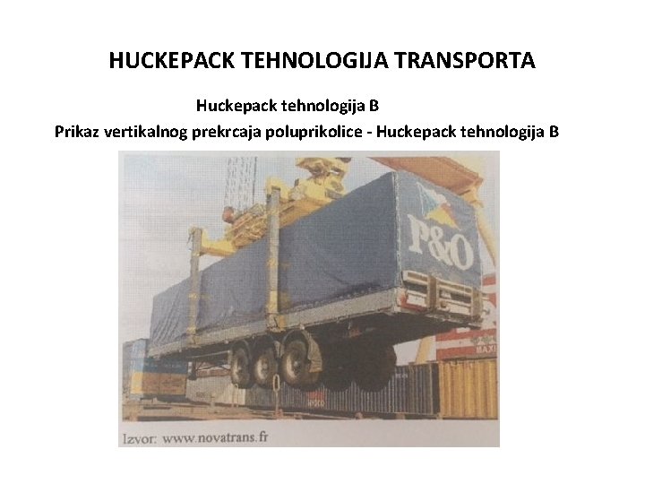 HUCKEPACK TEHNOLOGIJA TRANSPORTA Huckepack tehnologija B Prikaz vertikalnog prekrcaja poluprikolice - Huckepack tehnologija B