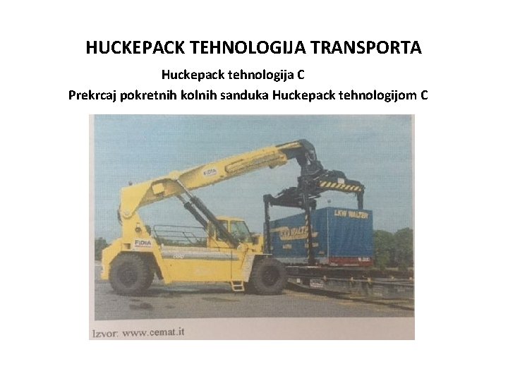 HUCKEPACK TEHNOLOGIJA TRANSPORTA Huckepack tehnologija C Prekrcaj pokretnih kolnih sanduka Huckepack tehnologijom C 