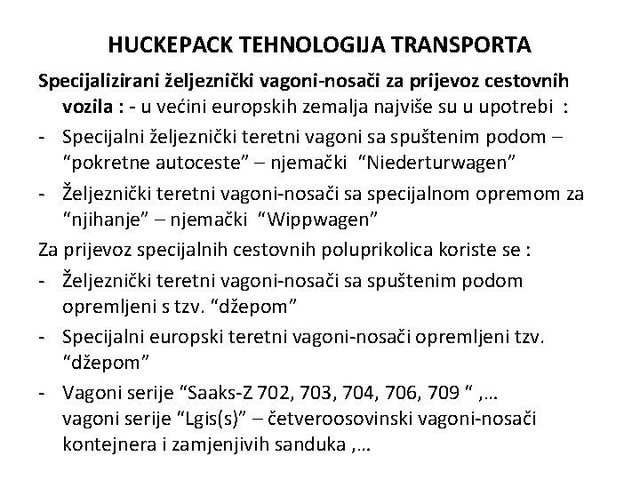 HUCKEPACK TEHNOLOGIJA TRANSPORTA Specijalizirani željeznički vagoni-nosači za prijevoz cestovnih vozila : - u većini