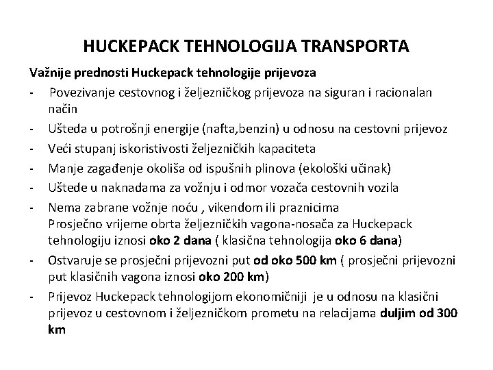 HUCKEPACK TEHNOLOGIJA TRANSPORTA Važnije prednosti Huckepack tehnologije prijevoza - Povezivanje cestovnog i željezničkog prijevoza