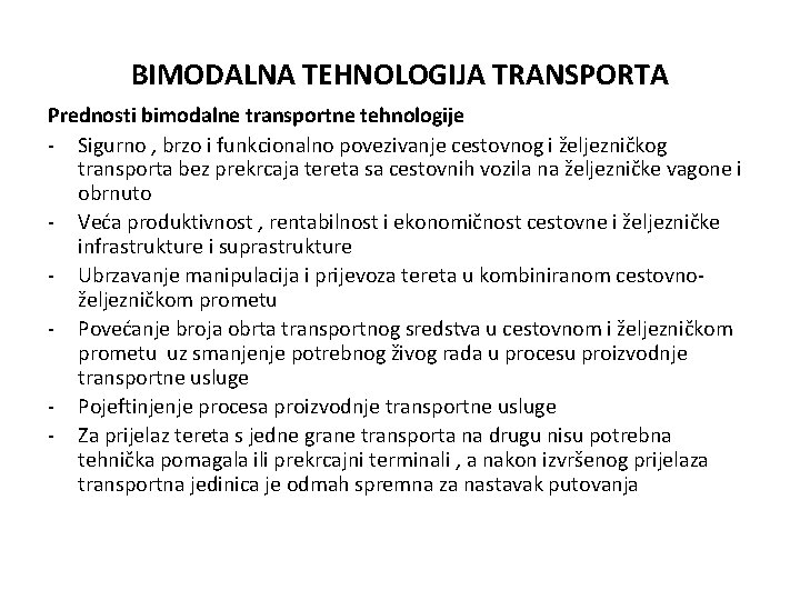 BIMODALNA TEHNOLOGIJA TRANSPORTA Prednosti bimodalne transportne tehnologije - Sigurno , brzo i funkcionalno povezivanje