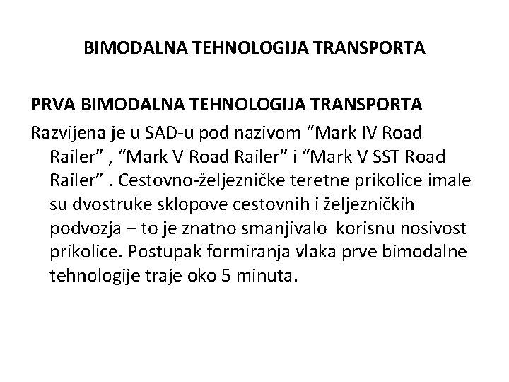 BIMODALNA TEHNOLOGIJA TRANSPORTA PRVA BIMODALNA TEHNOLOGIJA TRANSPORTA Razvijena je u SAD-u pod nazivom “Mark