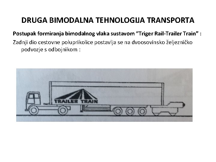 DRUGA BIMODALNA TEHNOLOGIJA TRANSPORTA Postupak formiranja bimodalnog vlaka sustavom “Triger Rail-Trailer Train” : Zadnji