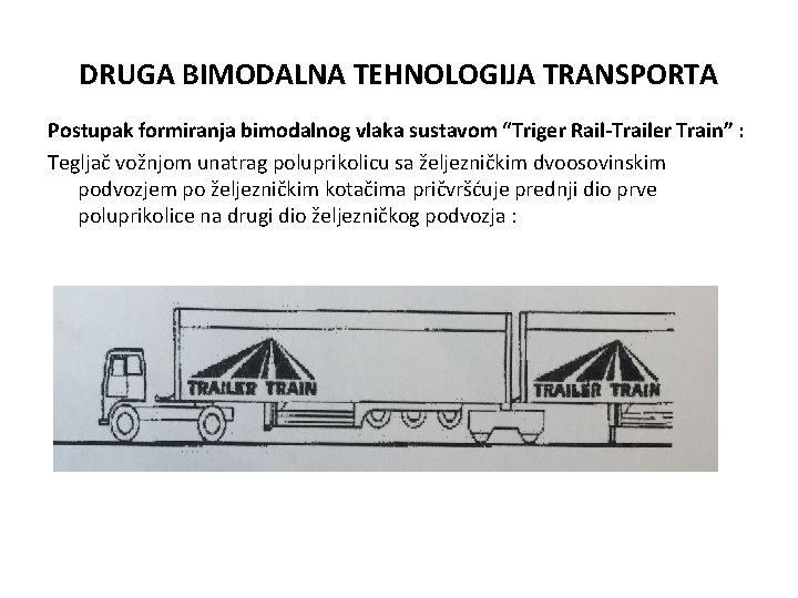 DRUGA BIMODALNA TEHNOLOGIJA TRANSPORTA Postupak formiranja bimodalnog vlaka sustavom “Triger Rail-Trailer Train” : Tegljač