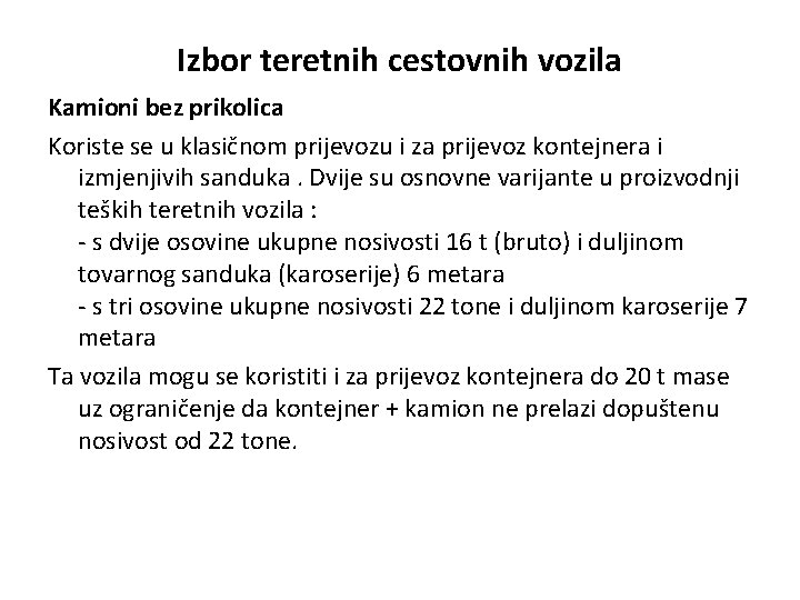 Izbor teretnih cestovnih vozila Kamioni bez prikolica Koriste se u klasičnom prijevozu i za