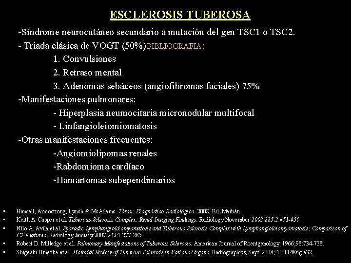 ESCLEROSIS TUBEROSA -Síndrome neurocutáneo secundario a mutación del gen TSC 1 o TSC 2.