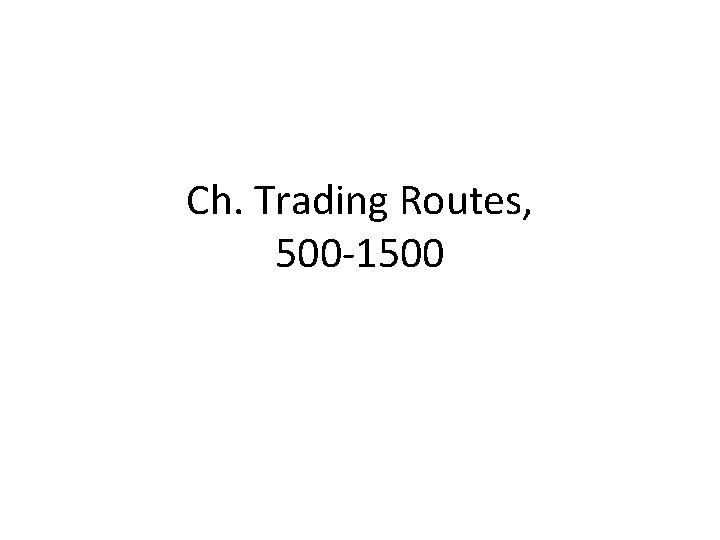 Ch. Trading Routes, 500 -1500 