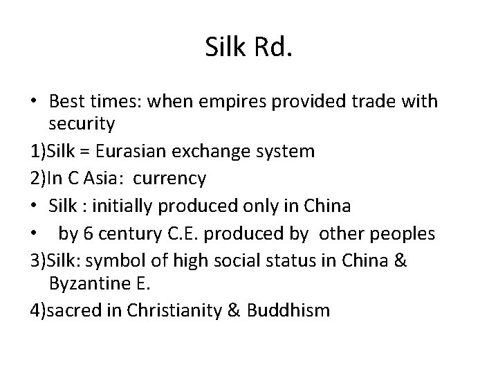 Silk Rd. • Best times: when empires provided trade with security 1)Silk = Eurasian