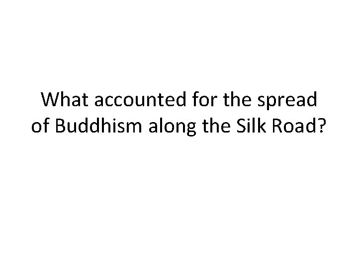 What accounted for the spread of Buddhism along the Silk Road? 
