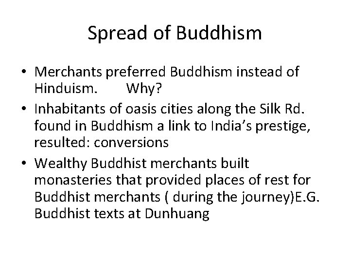 Spread of Buddhism • Merchants preferred Buddhism instead of Hinduism. Why? • Inhabitants of