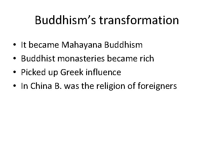 Buddhism’s transformation • • It became Mahayana Buddhism Buddhist monasteries became rich Picked up