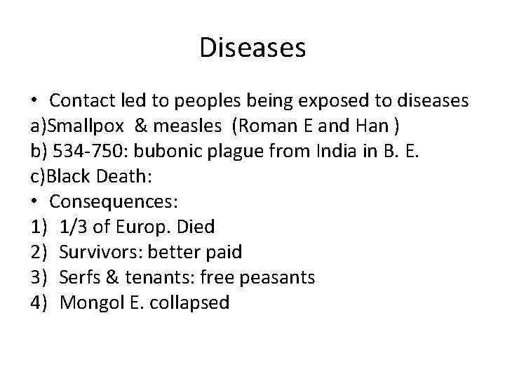 Diseases • Contact led to peoples being exposed to diseases a)Smallpox & measles (Roman