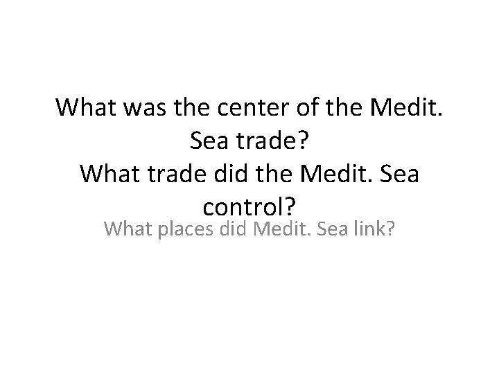 What was the center of the Medit. Sea trade? What trade did the Medit.