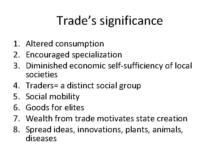 Trade’s significance 1. Altered consumption 2. Encouraged specialization 3. Diminished economic self-sufficiency of local