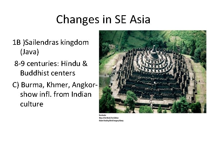 Changes in SE Asia 1 B )Sailendras kingdom (Java) 8 -9 centuries: Hindu &