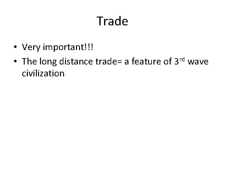 Trade • Very important!!! • The long distance trade= a feature of 3 rd