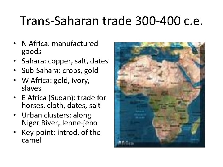 Trans-Saharan trade 300 -400 c. e. • N Africa: manufactured goods • Sahara: copper,