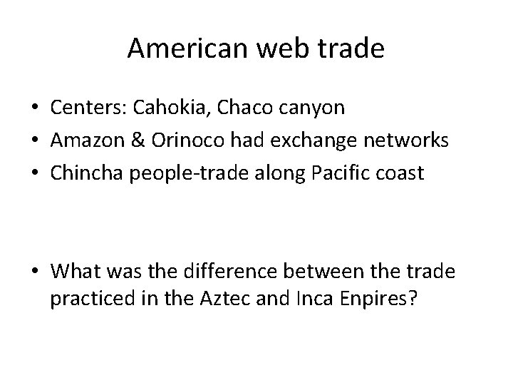American web trade • Centers: Cahokia, Chaco canyon • Amazon & Orinoco had exchange