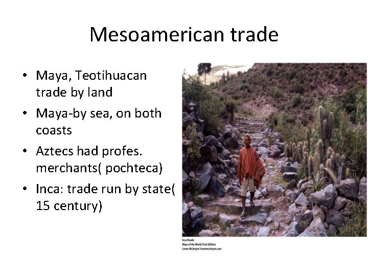 Mesoamerican trade • Maya, Teotihuacan trade by land • Maya-by sea, on both coasts