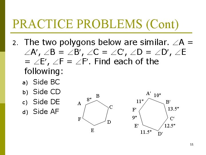 PRACTICE PROBLEMS (Cont) 2. The two polygons below are similar. A = A ,