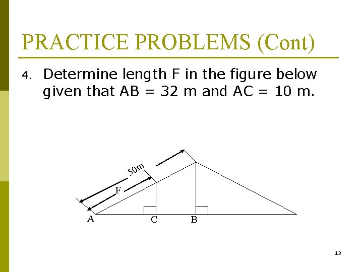 PRACTICE PROBLEMS (Cont) 4. Determine length F in the figure below given that AB
