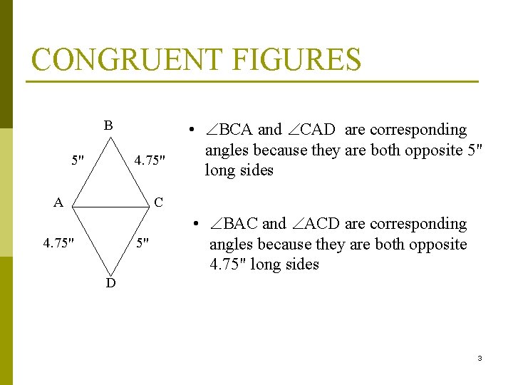 CONGRUENT FIGURES B 5" 4. 75" A • BCA and CAD are corresponding angles