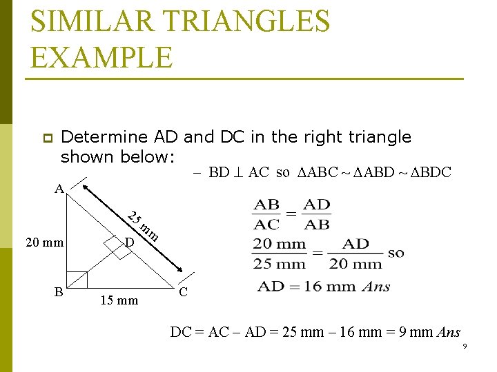 SIMILAR TRIANGLES EXAMPLE p Determine AD and DC in the right triangle shown below: