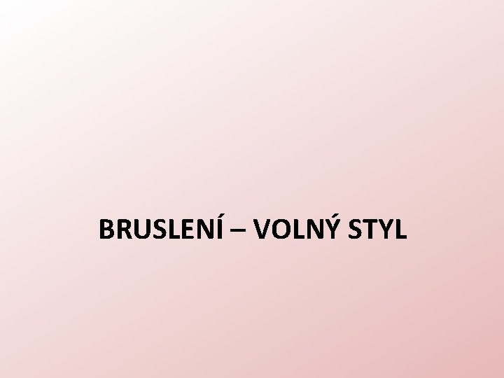 BRUSLENÍ – VOLNÝ STYL 