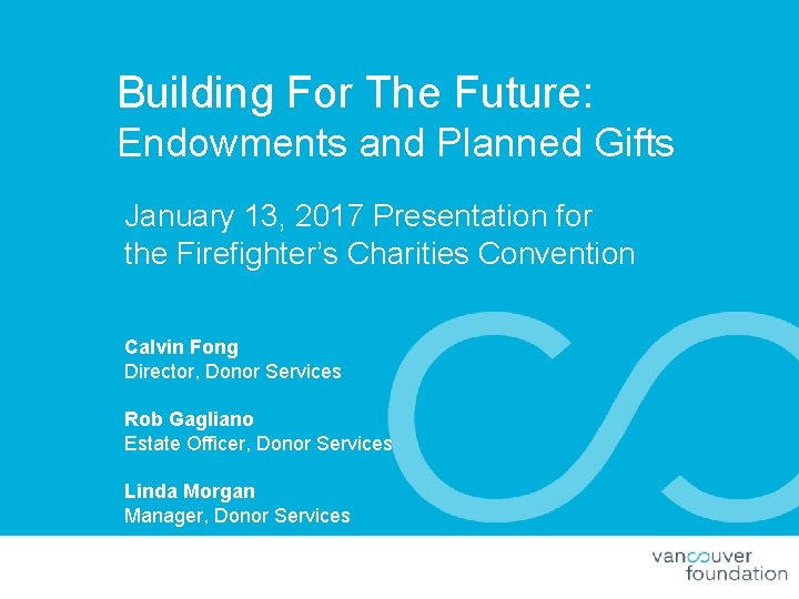 Building For The Future: Endowments and Planned Gifts January 13, 2017 Presentation for the