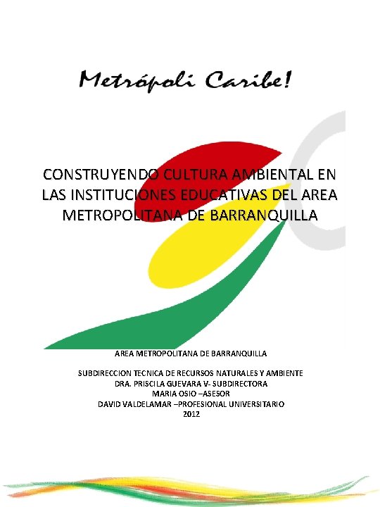 CONSTRUYENDO CULTURA AMBIENTAL EN LAS INSTITUCIONES EDUCATIVAS DEL AREA METROPOLITANA DE BARRANQUILLA SUBDIRECCION TECNICA