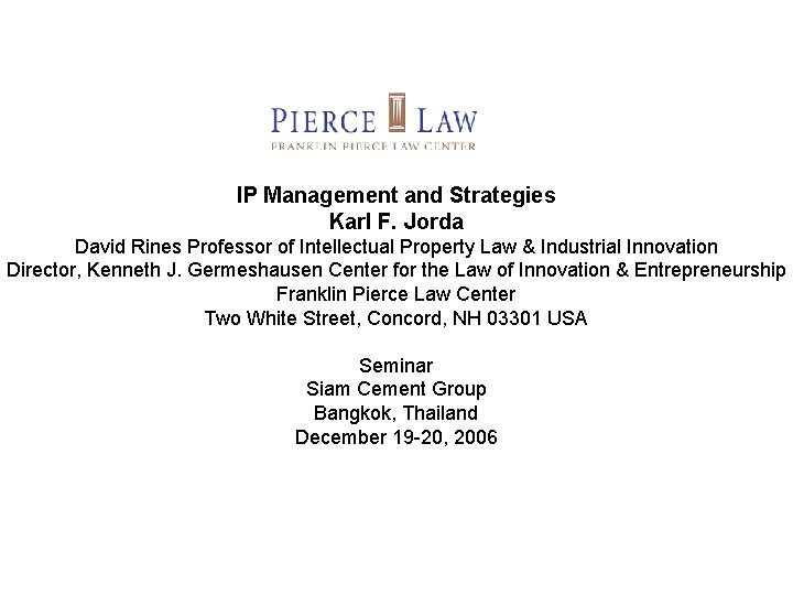 IP Management and Strategies Karl F. Jorda David Rines Professor of Intellectual Property Law