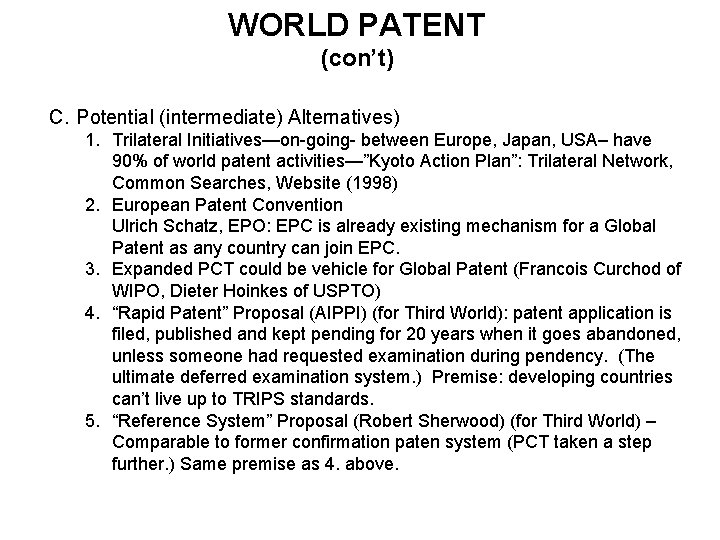 WORLD PATENT (con’t) C. Potential (intermediate) Alternatives) 1. Trilateral Initiatives—on-going- between Europe, Japan, USA–