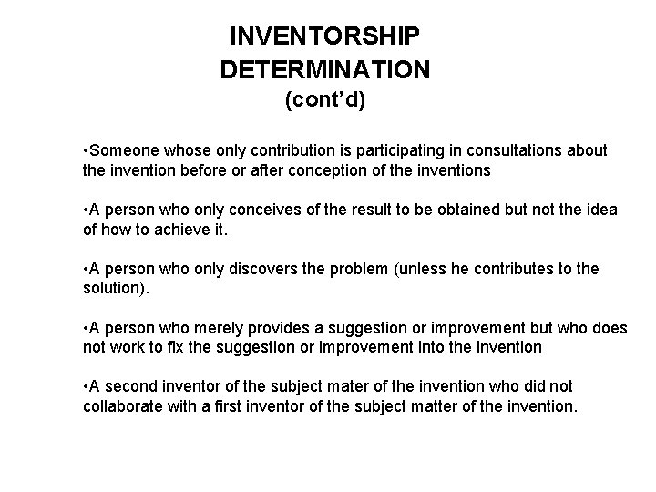 INVENTORSHIP DETERMINATION (cont’d) • Someone whose only contribution is participating in consultations about the