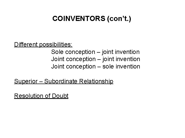 COINVENTORS (con’t. ) Different possibilities: Sole conception – joint invention Joint conception – sole