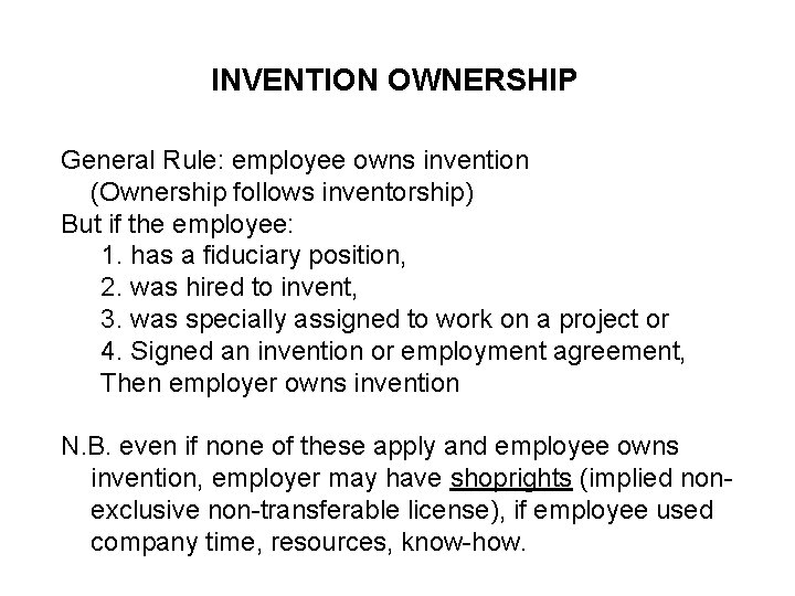 INVENTION OWNERSHIP General Rule: employee owns invention (Ownership follows inventorship) But if the employee: