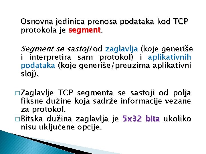 Osnovna jedinica prenosa podataka kod TCP protokola je segment. Segment se sastoji od zaglavlja