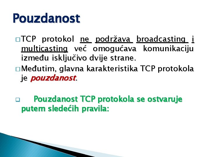 Pouzdanost � TCP protokol ne podržava broadcasting i multicasting već omogućava komunikaciju između isključivo