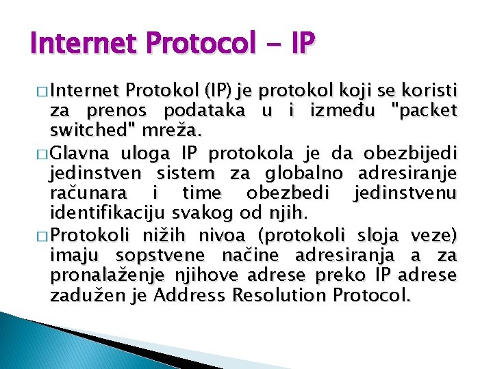 Internet Protocol - IP � Internet Protokol (IP) je protokol koji se koristi za
