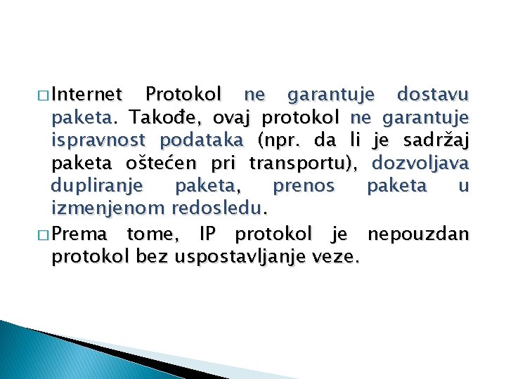 � Internet Protokol ne garantuje dostavu paketa. Takođe, ovaj protokol ne garantuje ispravnost podataka