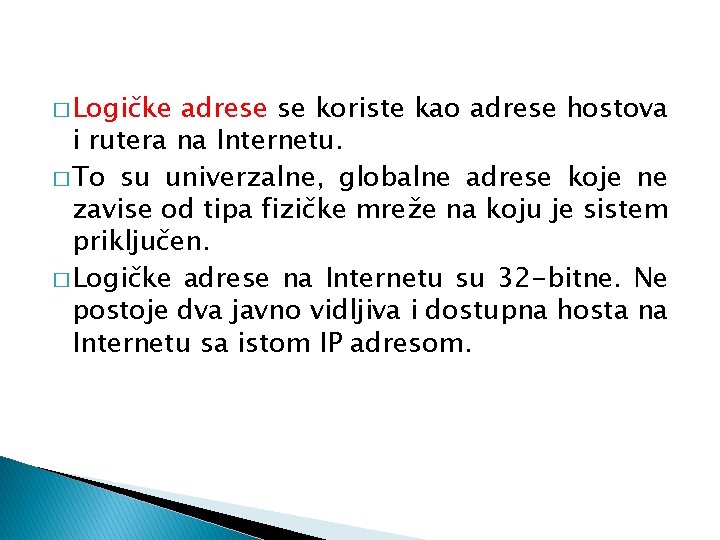 � Logičke adrese se koriste kao adrese hostova i rutera na Internetu. � To