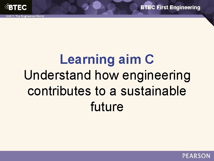 BTEC First Engineering 1: The Engineered World Unit 1: The Engineered World Learning aim