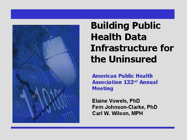 Building Public Health Data Infrastructure for the Uninsured American Public Health Association 132 nd