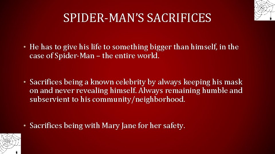 SPIDER-MAN’S SACRIFICES • He has to give his life to something bigger than himself,